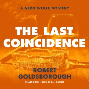 The Last Coincidence: A Nero Wolfe Mystery (The Nero Wolfe Mysteries) Audio CD  Unabridged, March 2, 2021